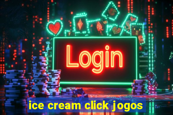 ice cream click jogos